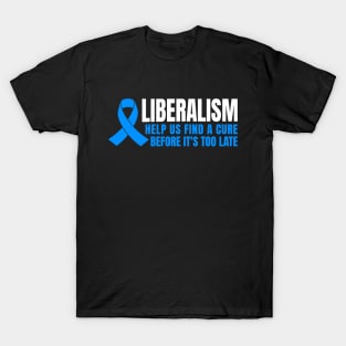 Liberalism Help Us Find a Cure T-Shirt